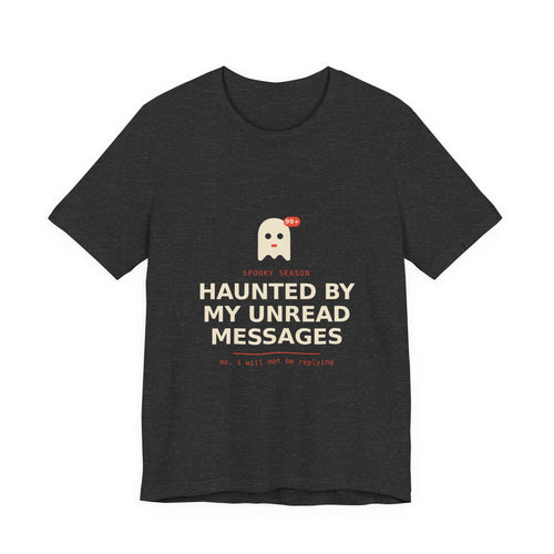 Haunted By My Unread Messages Shirt, Funny Halloween Ghost Tee