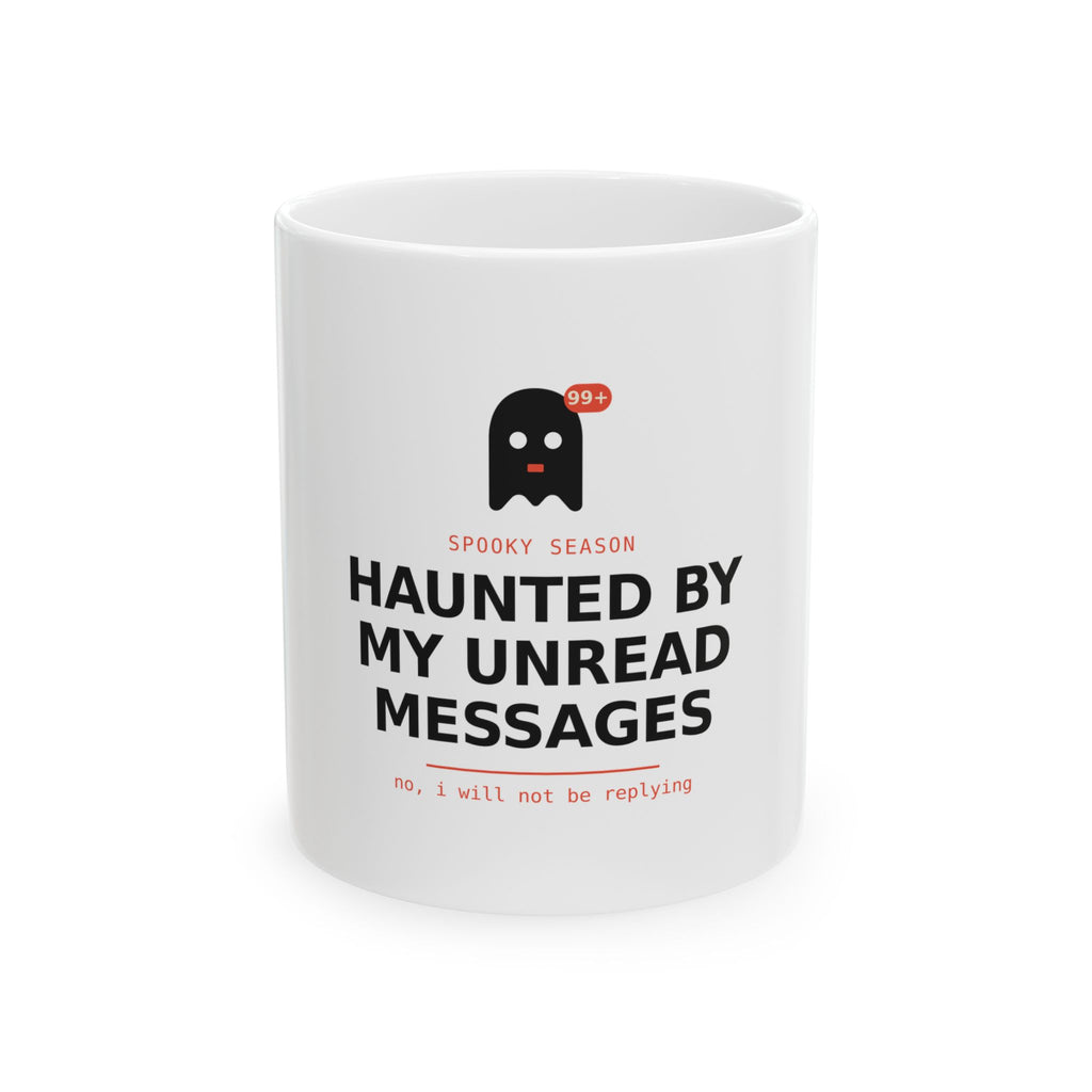 Haunted By My Unread Messages Mug, Halloween Ghost Coffee Mug, 11oz